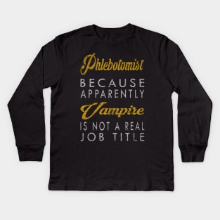 Phlebotomist Because Apparently Vampire Is Not A Real Job Title Kids Long Sleeve T-Shirt
